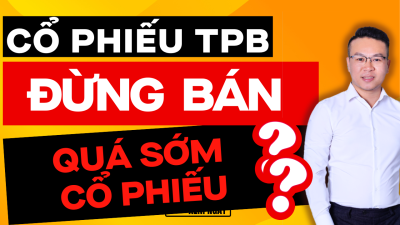 CỔ PHIẾU TPB VÀ ĐỪNG BÁN QUÁ SỚM CỔ PHIẾU ?? | ĐẦU TƯ CHỨNG KHOÁN